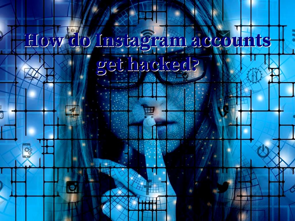 how-do-instagram-accounts-get-hacked